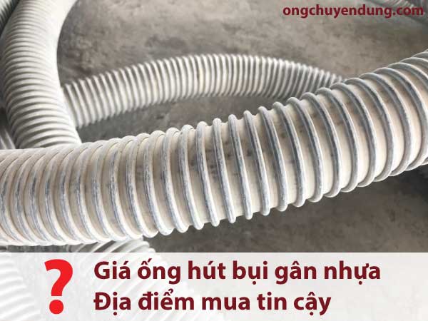 Giá ống hút bụi gân nhựa tại Hà Nội, địa điểm mua hàng tin cậy ?